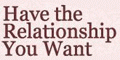 Have the Relationship You Want